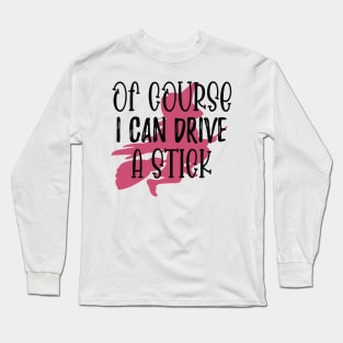 Of Course I Can Drive A Stick Witch Funny Halloween - Stick Witch Funny Halloween Long Sleeve T-Shirt